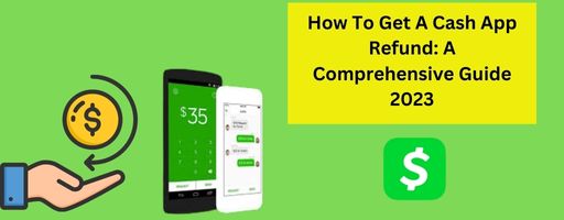 How To Get A Cash App Refund: A Comprehensive Guide 2023 - Cashapp Update Blogs