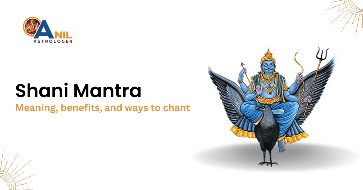 Shani Mantra: Meaning, Benefits, and ways to Chant - Anil Astrologer