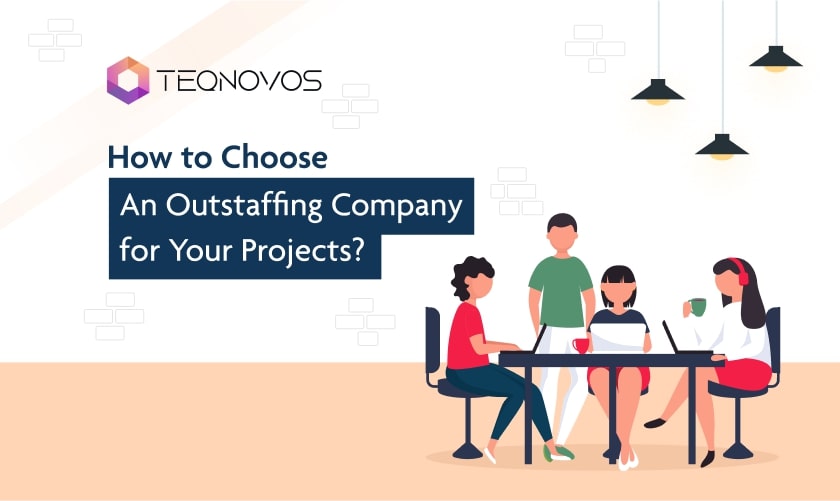 How to Choose an Outstaffing Company for Your Projects?
