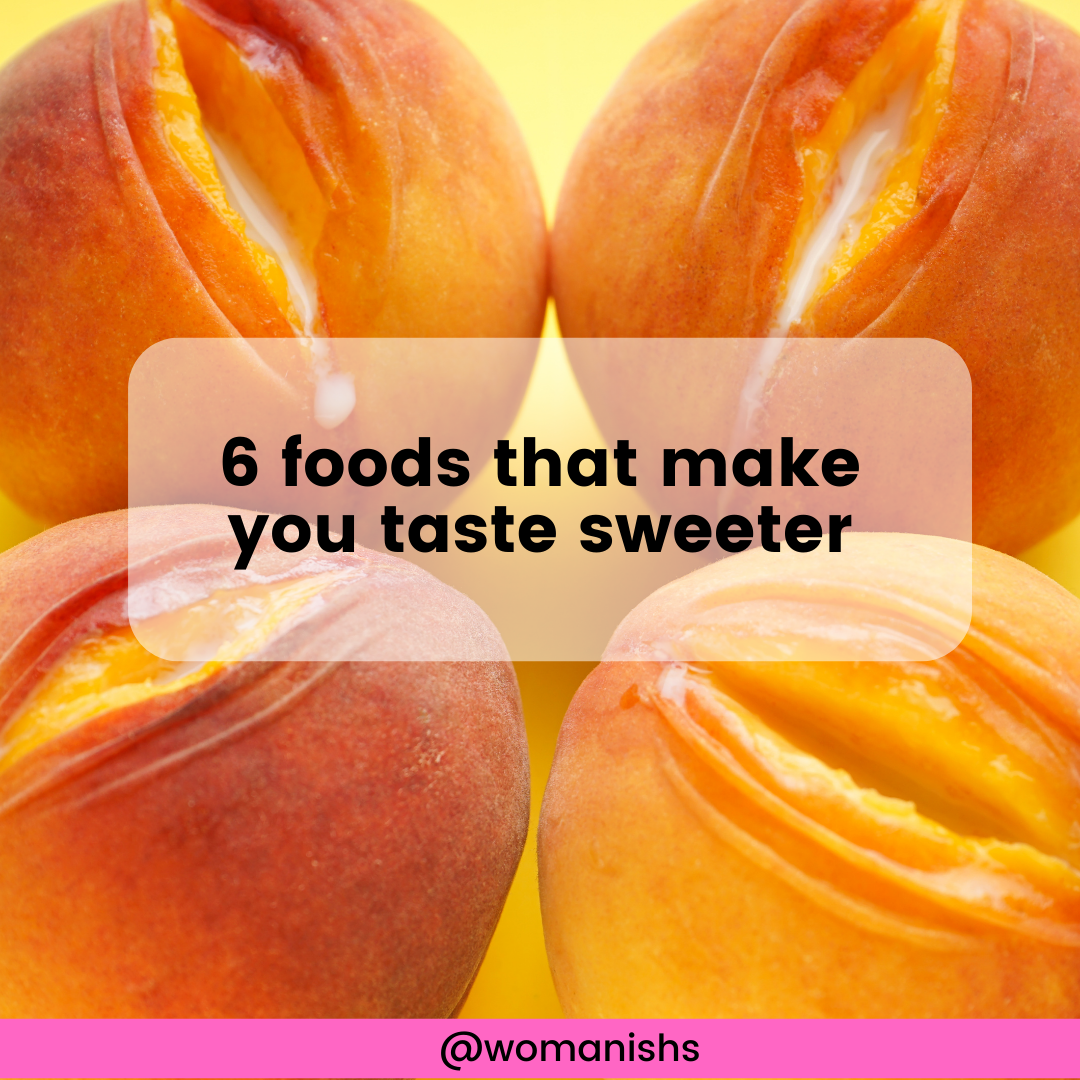 6 Foods That Make You Taste Sweeter | Womanishs