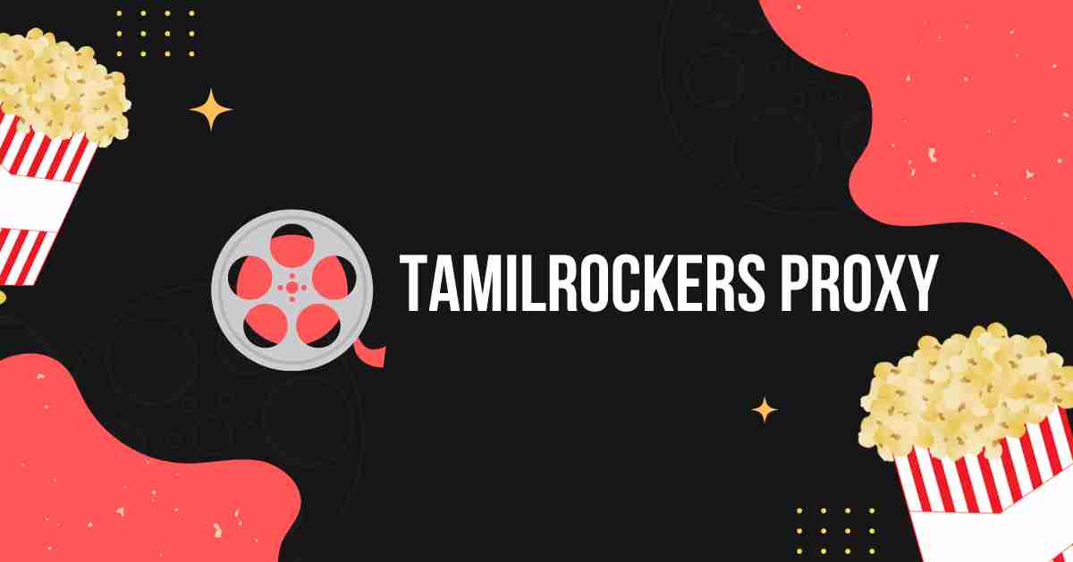 TamilRockers Proxy: Alternatives, Movies, and Mirror Sites