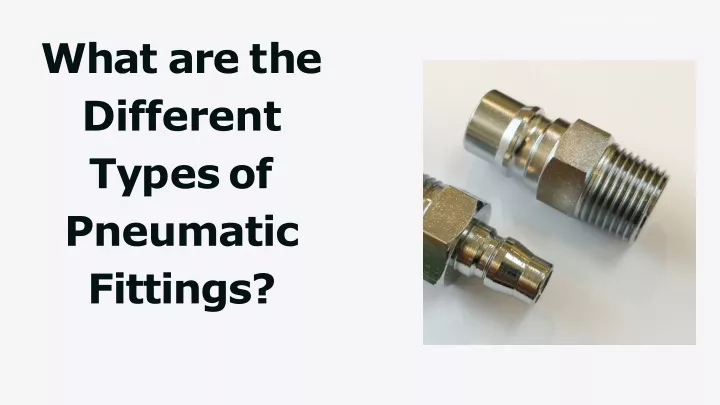 PPT - What are the Different Types of Pneumatic Fittings? PowerPoint Presentation - ID:12310172