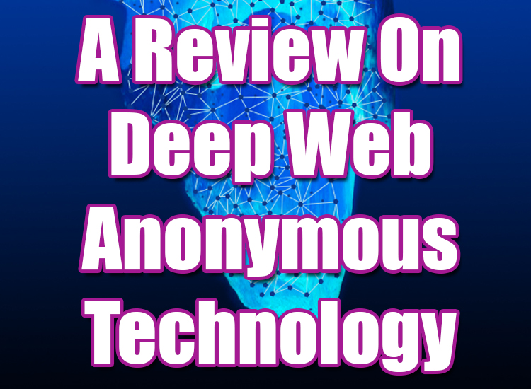 A Review On Deep Web Anonymous Technology - Deepweb