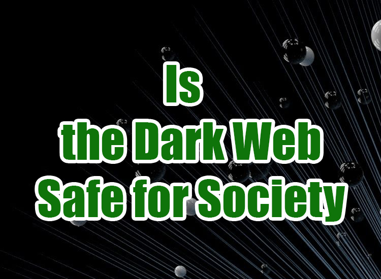 Is the Dark Web Safe for Society? – Dark Web Sites Links