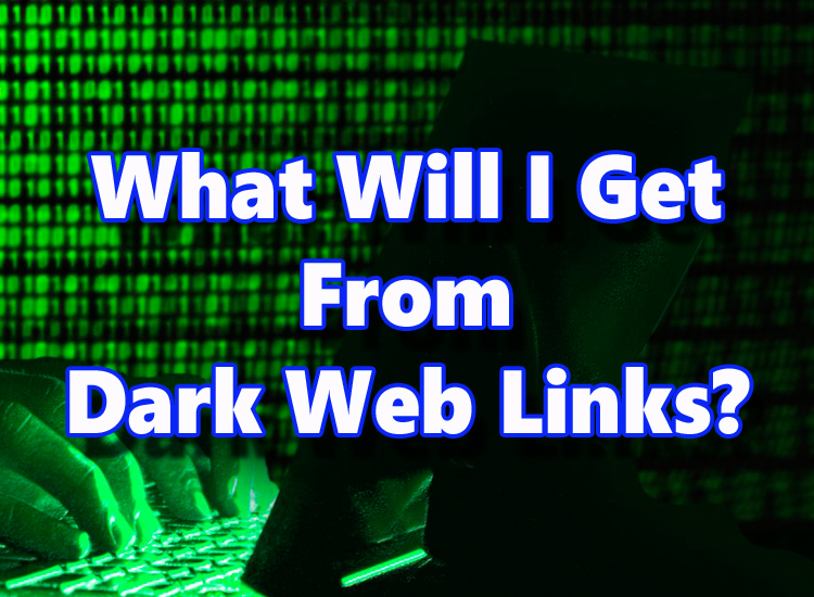 What Will I Get From Dark Web Links? - Dark Web Links Guide