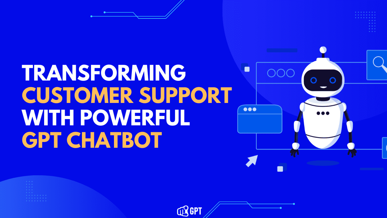 Transforming Customer Support with Powerful GPT Chatbot | YourGPT