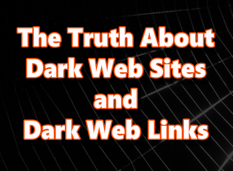 The Truth about Dark Web Sites and Dark Web Links – Dark Web Sites Links