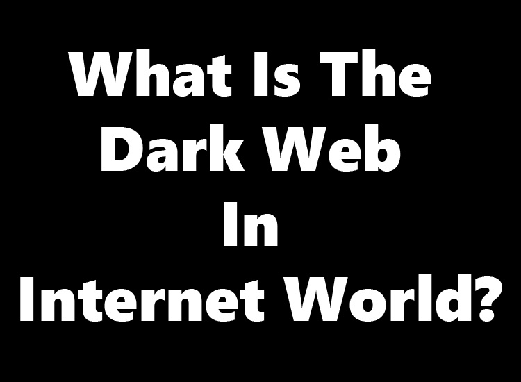 What Is The Dark Web In Internet World? – Dark Web Sites Links