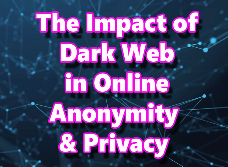 The Impact of Dark Web in Online Anonymity and Privacy – Dark Web Sites Links