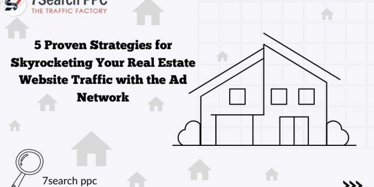 5 Proven Strategies for Skyrocketing Your Real Estate Website Traffic with the 7Search PPC Ad Network