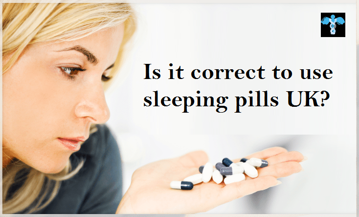 Is it correct to use sleeping pills UK? / buy cheap sleeping pills uk