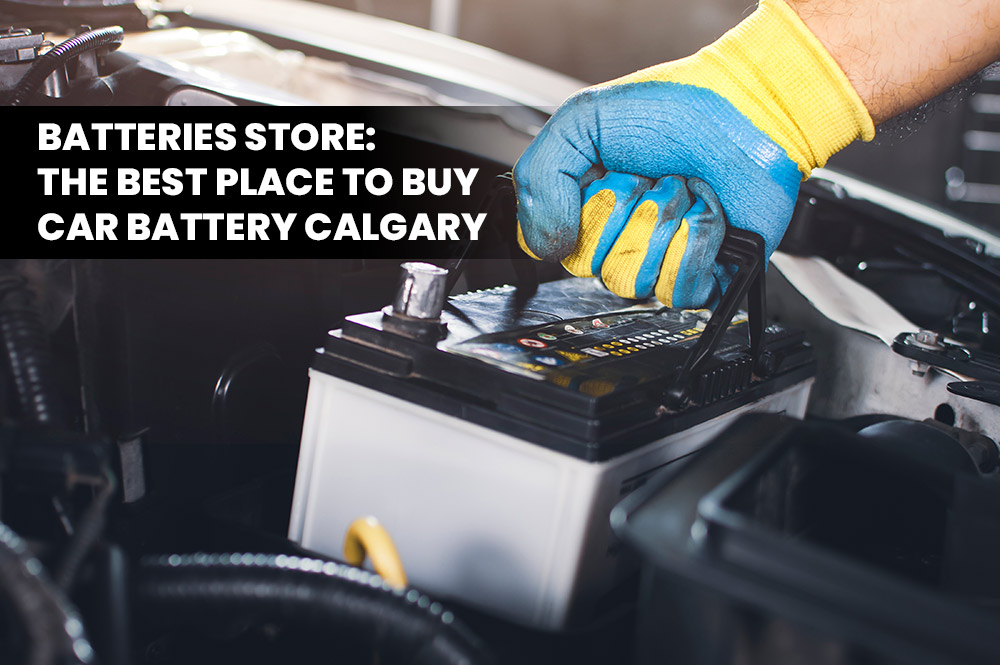 Batteries Store: The Best Place To Buy Car Battery Calgary