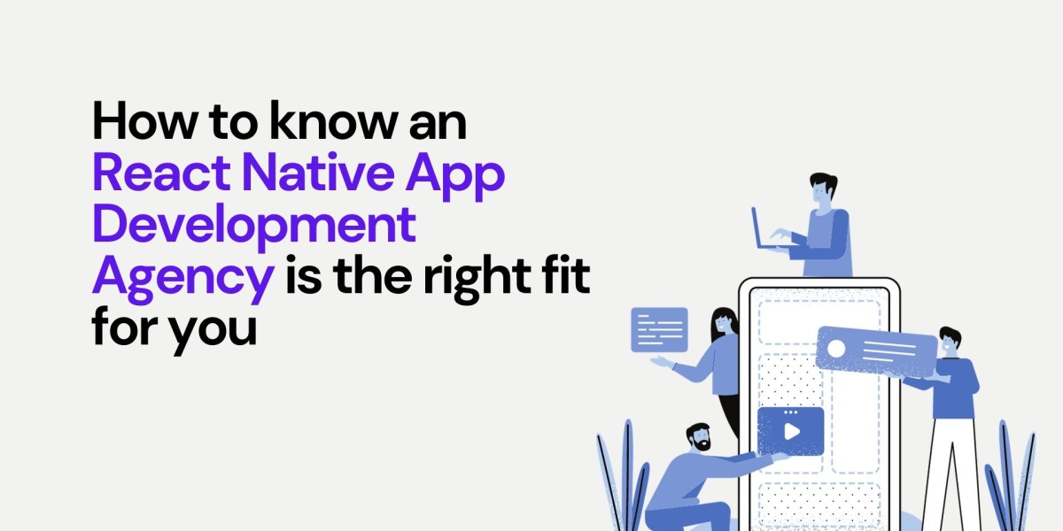 How to know an React Native App Development Agency is the right fit for you