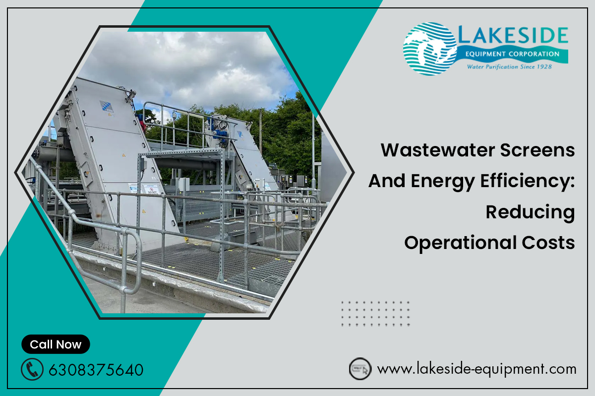 Wastewater Screens And Energy Efficiency: Reducing Operational Costs – Lakeside-Equipment