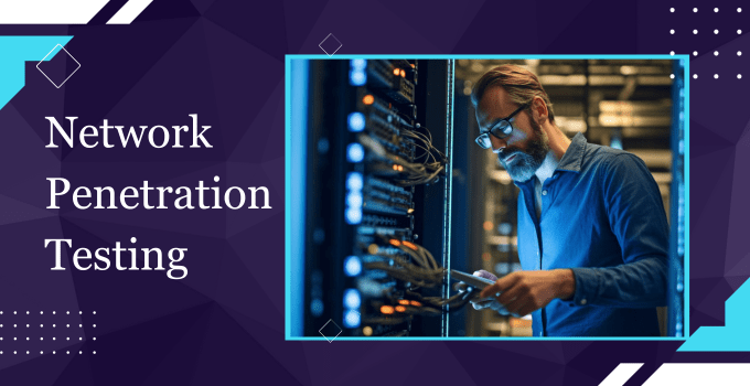 Network Penetration Testing Guide: Types, Checklist, and More