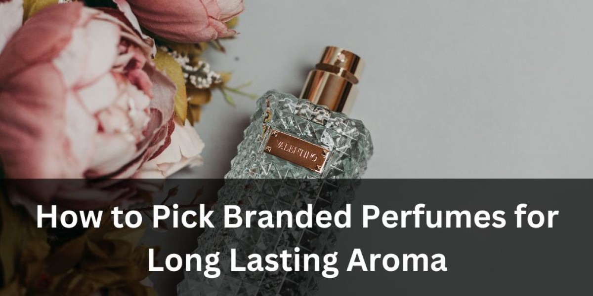 How to Pick Branded Perfumes for Long Lasting Aroma