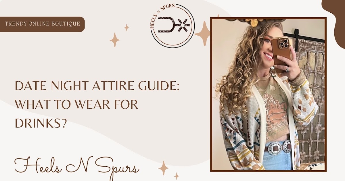 Date Night Attire Guide: What to Wear for Drinks?