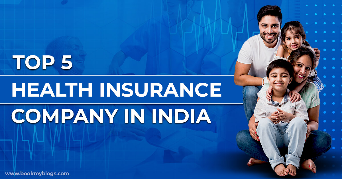 Top 5 Health Insurance Company in India - Book My Blogs