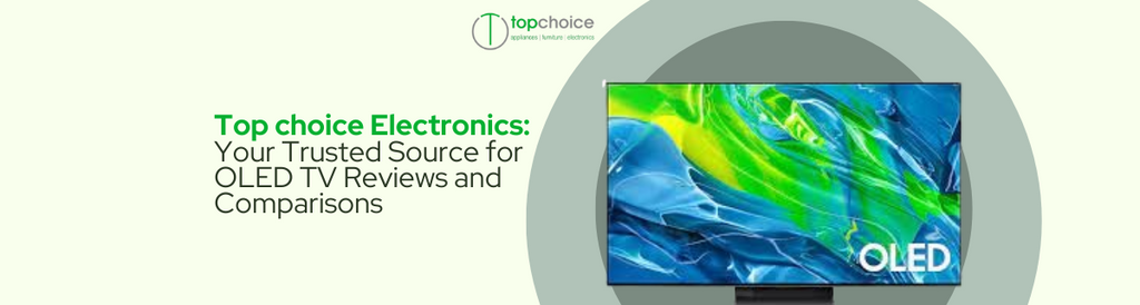 Top choice Electronics: Your Trusted Source for OLED TV Reviews and Comparisons — Topchoice Electronics