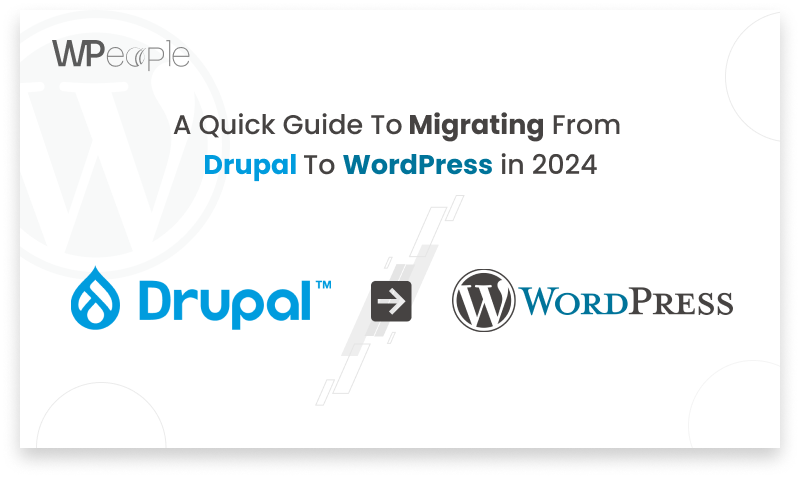 Drupal to WordPress: A Seamless 2024 Migration Guide