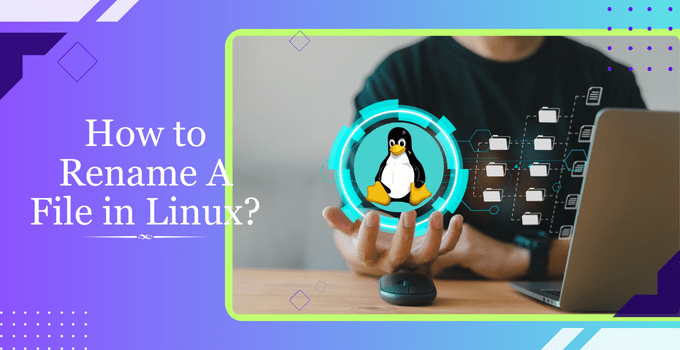 How to Rename A File in Linux Using Commands And GUI?