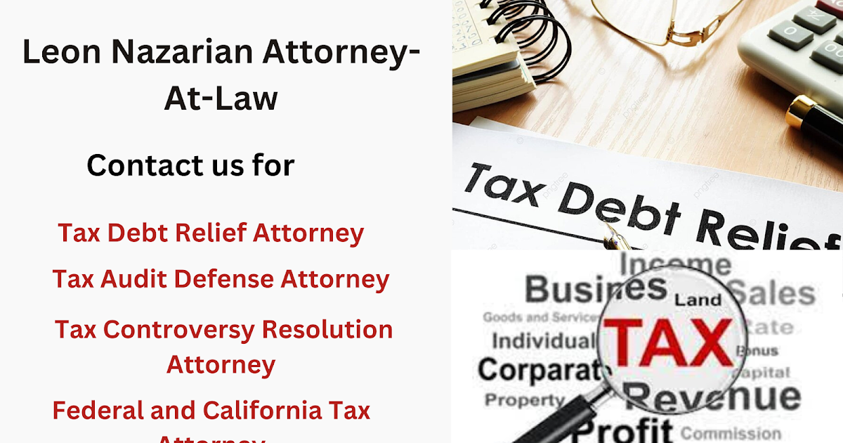 Unraveling Tax Complexities: The Expertise of Leon Nazarian, Tax Debt Relief Attorney