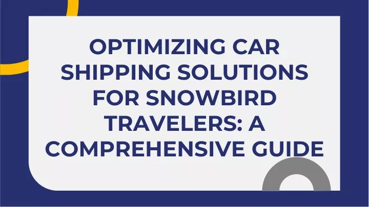 PPT - Optimizing Car Shipping Solutions for Snowbird Travellers PowerPoint Presentation - ID:12912189