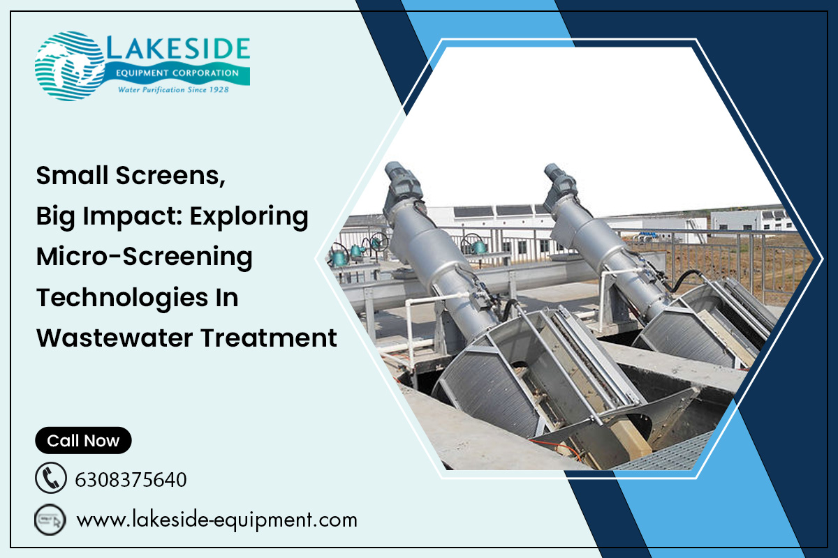 Small Screens, Big Impact: Exploring Micro-Screening Technologies In Wastewater Treatment – Lakeside-Equipment