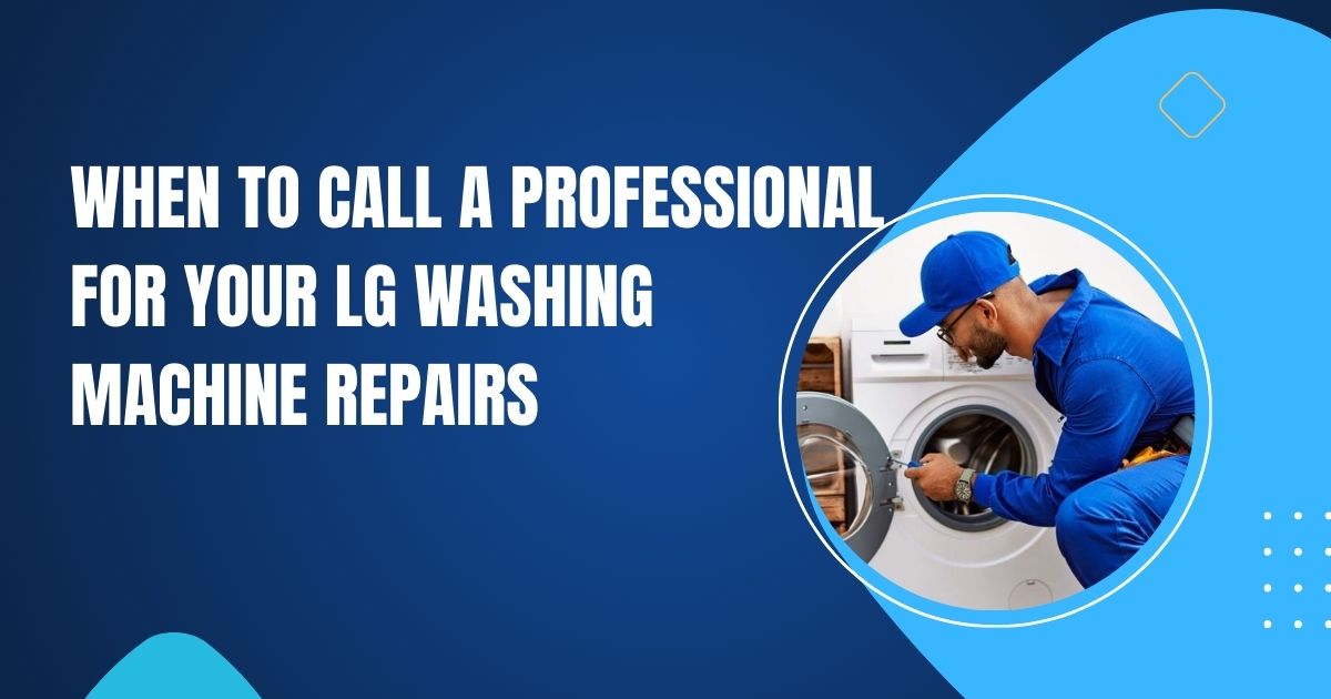 When to Call a Professional for Your LG Washing Machine Repairs | TheAmberPost