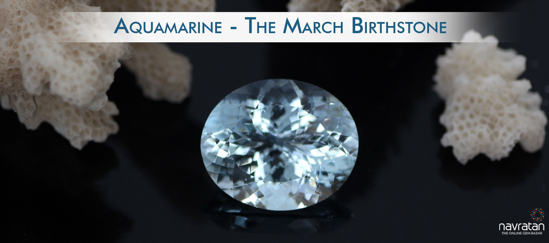 Aquamarine - The March Birthstone