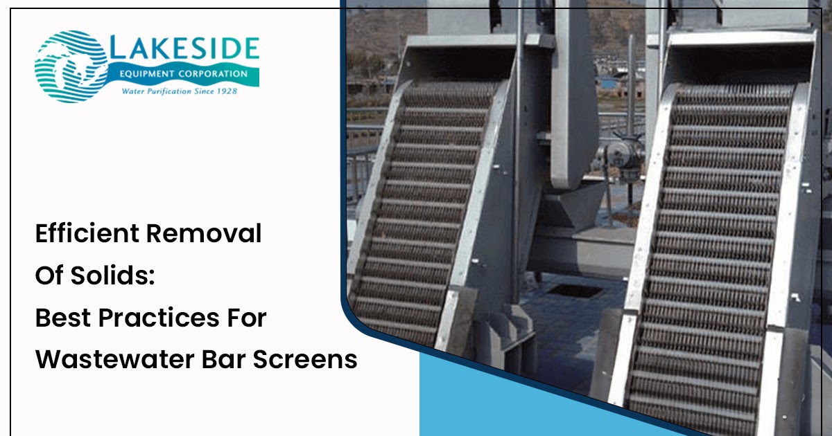Efficient Removal Of Solids: Best Practices For Wastewater Bar Screens