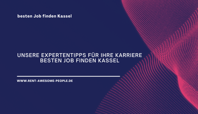 Unsere Expertentipps für Ihre Karriere besten Job finden K****el – Rent Awesome People