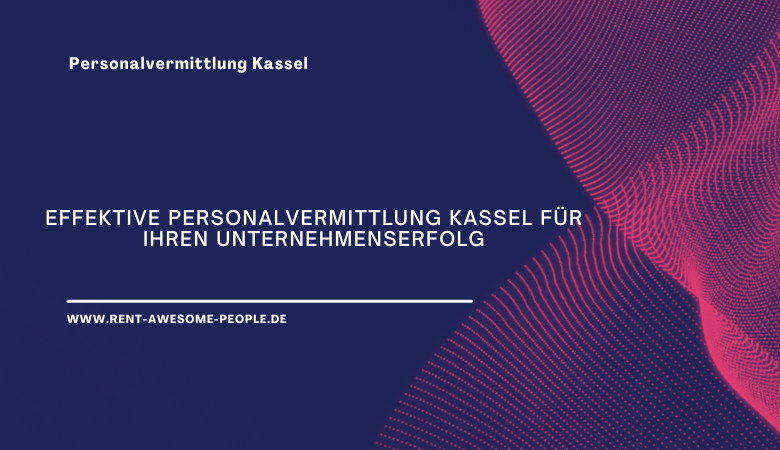 Effektive Personalvermittlung K****el für Ihren Unternehmenserfolg – Rent Awesome People