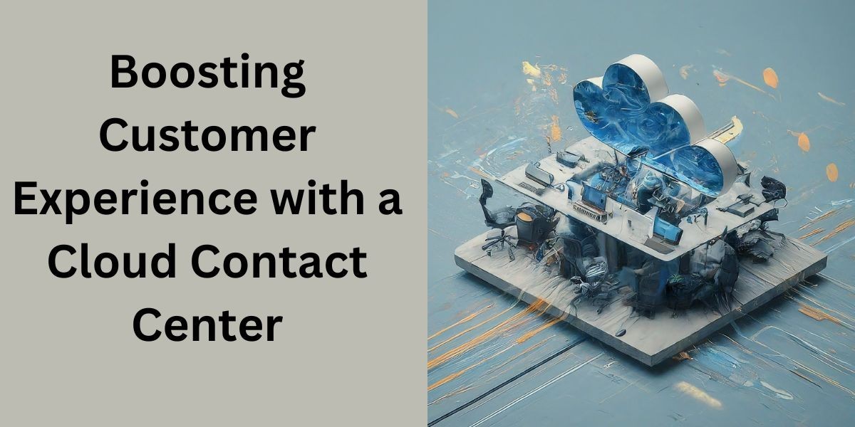Boosting Customer Experience with a Cloud Contact Center