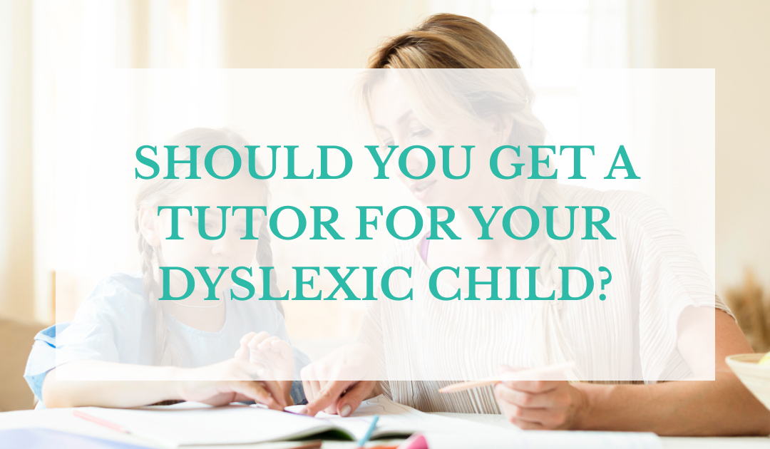 Should You Get a Tutor for Your Dyslexic Child? – Orton Gillingham tutors | Cl**** in Session