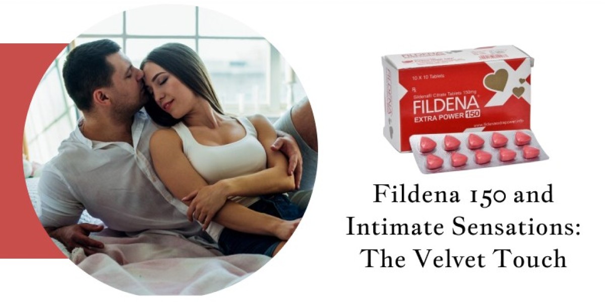 Fildena 150 and Intimate Sensations: The Velvet Touch
