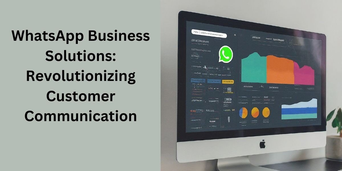 WhatsApp Business Solutions: Revolutionizing Customer Communication