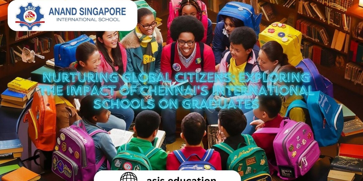 Nurturing Global Citizens: Exploring the Impact of Chennai's International Schools on Graduates