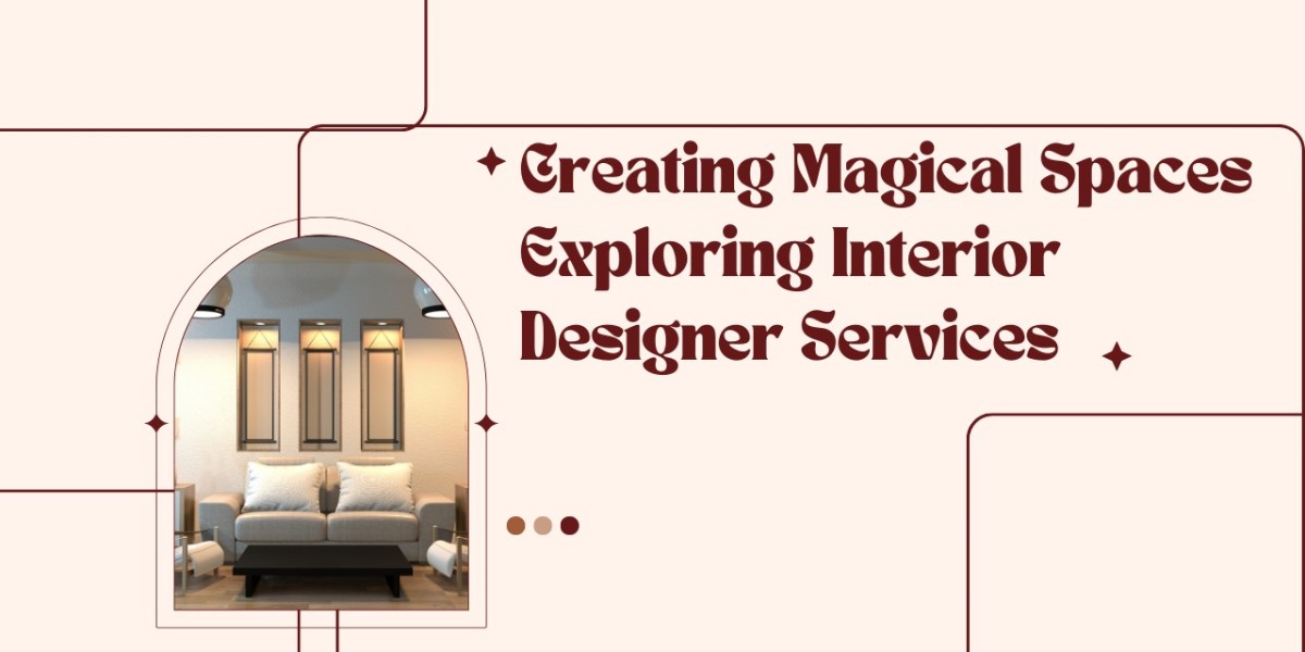 Creating Magical Spaces Exploring Interior Designer Services