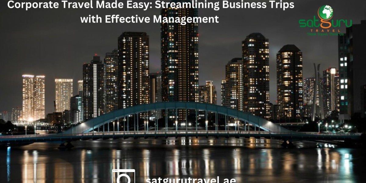 Corporate Travel Made Easy: Streamlining Business Trips with Effective Management