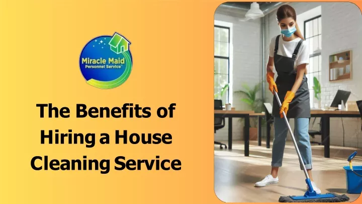 PPT - The Benefits of Hiring a House Cleaning Service PowerPoint Presentation - ID:13109602