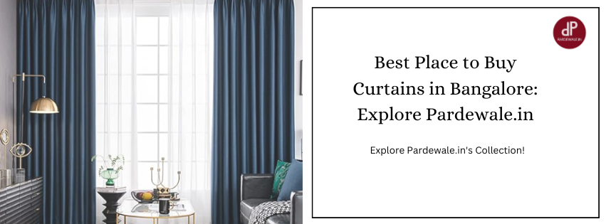 Best Place to Buy Curtains in Bangalore: Explore Pardewale.in - Pardewale