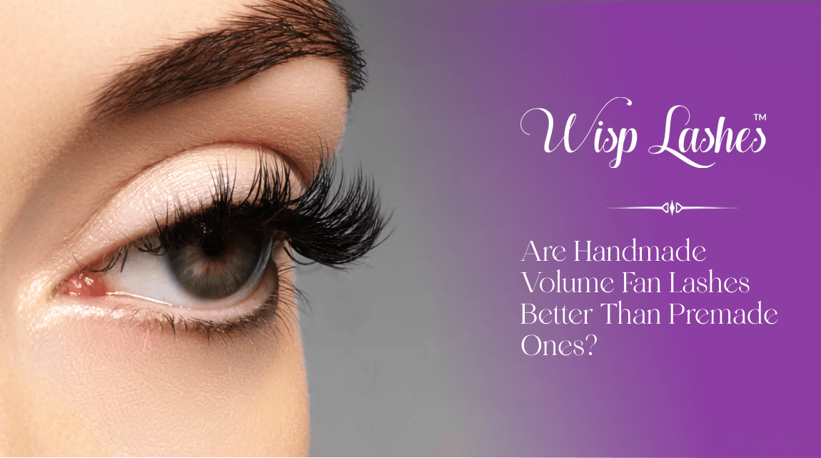 Are Handmade Volume Fan Lashes Better Than Premade Ones?