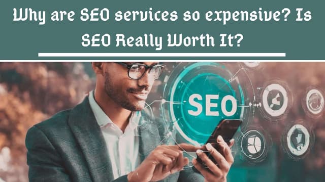 Why are SEO services so expensive? Is SEO Really Worth It? | PPT