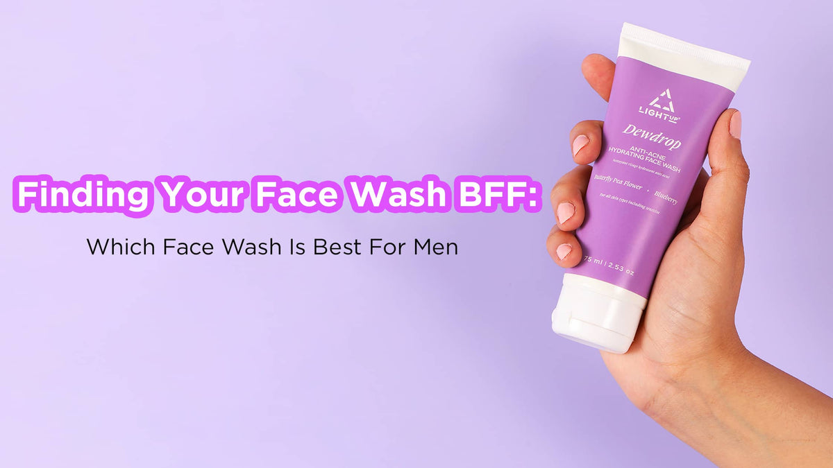 Which Face Wash Is Best For Men By Light Up Beauty