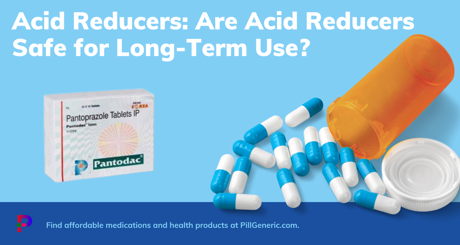 Acid Reducers: Are Acid Reducers Safe for Long-Term Use?