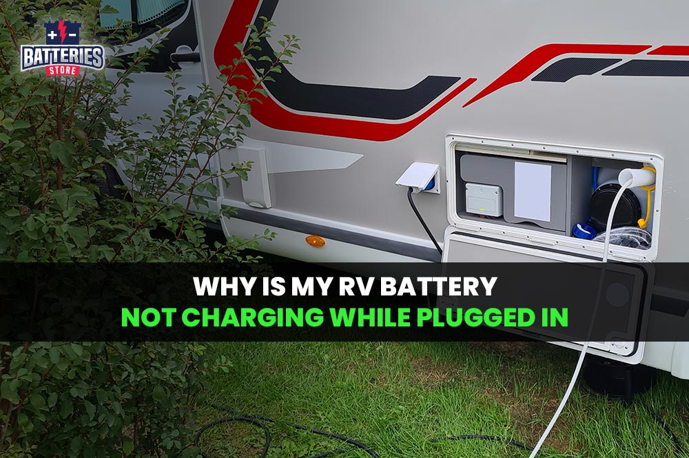 Why is My RV Battery Not Charging While Plugged In | Batteries Store