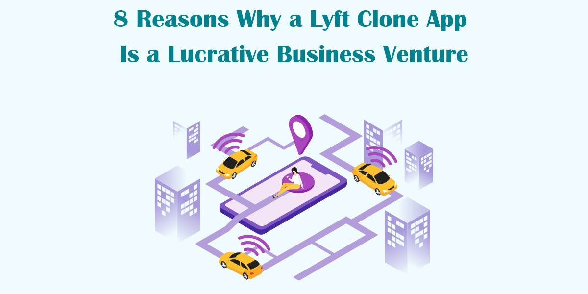 8 Reasons Why a Lyft Clone App Is a Lucrative Business Venture