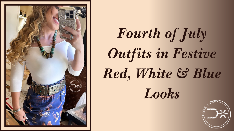 Fourth of July Outfits in Festive Red, White & Blue Looks – Heels N Spurs