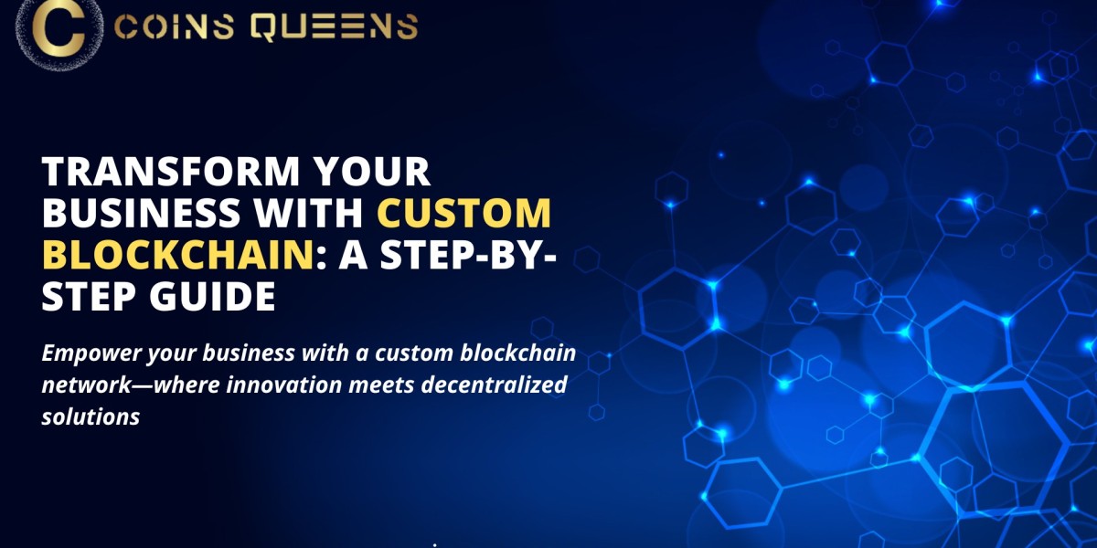 Transform Your Business with Custom Blockchain: A Step-by-Step Guide